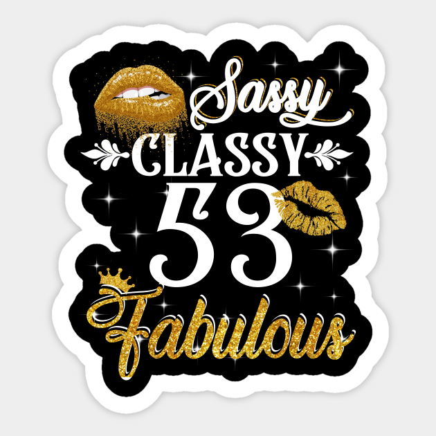 53 Years Old Sassy Classy Fabulous 53rd Birthday Sticker TeePublic